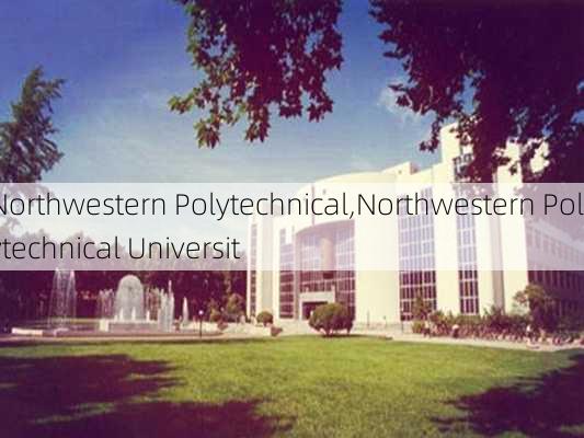 Northwestern Polytechnical,Northwestern Polytechnical Universit